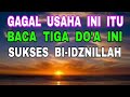 Gagal Usaha ini dan itu - Bacalah Tiga Do'a ini - Insya-Allah Sukses Bi-idznillah