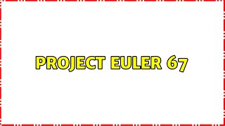 Project Euler 67 (2 Solutions!!)