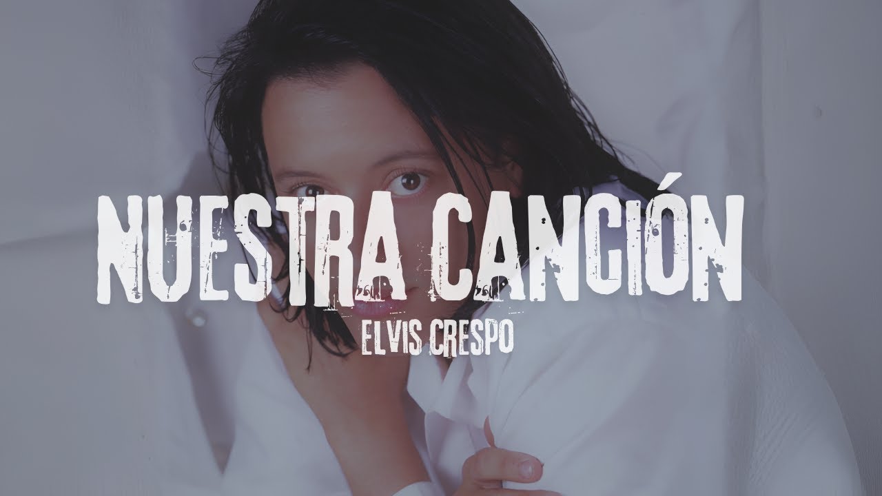 Elvis Crespo Nuestra Canción Letra Youtube