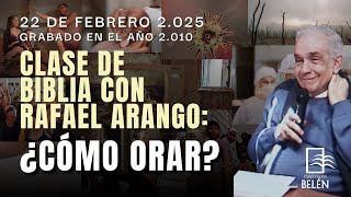 CLASE DE BIBLIA CON RAFAEL ARANGO: ¿CÓMO ORAR? - SÁBADO 22 DE FEBRERO DE 2025