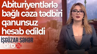 Bakı-Xəbər qəzeti: DİM-in abituriyentlərlə bağlı cəza tədbiri qanunsuz hesab edildi- İşgüzar səhər