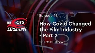 How Covid Changed the Film Industry Part 2 with Mark Hofmeyer | The QTS Experience Podcast