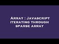 Array : Javascript iterating through sparse array