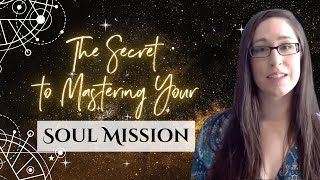 The Secret To Mastering Your Soul Mission