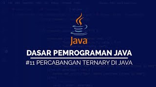#11 Percabangan Ternary pada JAVA | DASAR PEMROGRAMAN JAVA