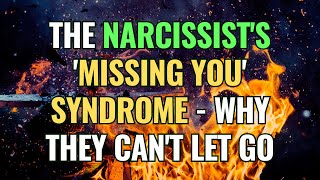 The Narcissist's 'Missing You' Syndrome - Why They Can't Let Go | NPD | Narcissism Backfires