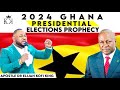 Mahama 2024 Ghana Presidential Election Prophecy ~ Apostle Dr Elijah Kofi King