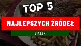 TOP 5 | NAJLEPSZE ŹRÓDŁA BIAŁKA |