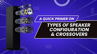A Quick Primer on different types of Speaker Configurations and Crossovers