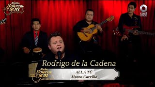 Allá Tú - Rodrigo de la Cadena - Noche, Boleros y Son