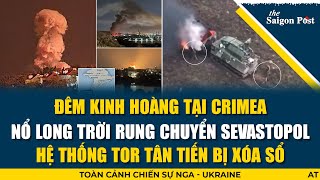 ĐÊM KINH HOÀNG TẠI CRIMEA! Nổ long trời rung chuyển Sevastopol; Hệ thống Tor tân tiến bị xóa sổ