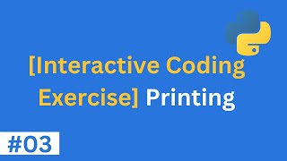 [ interactive coding exercise ] printing