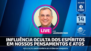 Lacordaire Faiad • Influência oculta dos Espíritos em nossos pensamentos e atos