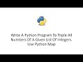 Write A Python Program To Triple All Numbers Of A Given List Of Integers. Use Python Map