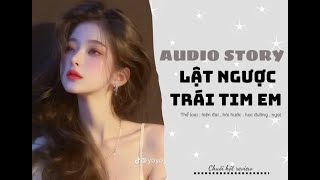 [ Truyện AUDIO ] :|| LẬT NGƯỢC TRÁI TIM EM  || ~ CHUOIHOT~