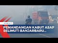 Kebakaran Hutan, Inilah Pemandangan Kabut Asap yang Selimuti Kota Banjarbaru!