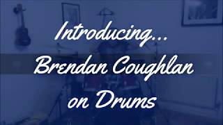 Introducing Brendan Coughlan on Drums