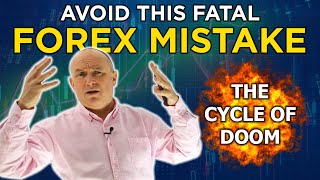 Here's WHY you are LOSING MONEY in Forex: the CYCLE OF DOOM!