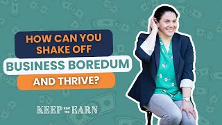 How Can You Shake Off Business Boredom and Thrive?