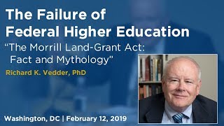 The Failure of Federal Higher Education: “The Morrill Land-Grant Act: Fact and Mythology”