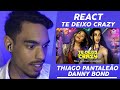 React Thiago Pantaleão e Danny Bond - Te Deixo Crazy (Clipe Oficial)