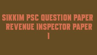 Sikkim PSC Question Paper Revenue Inspector Paper I