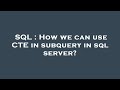 SQL : How we can use CTE in subquery in sql server?