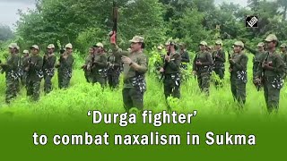 ‘Durga fighter’ to combat naxalism in Sukma