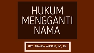 Hukum Mengganti Nama (dan asal muasal nama Firanda Andirja ) - Ust. Firanda Andirja,Lc., MA