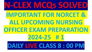 N- CLEX MCQS || IMPORTANT MCQS FOR NORCET EXAM PREPARATION 2024 -25 || PART #1