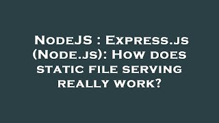 NodeJS : Express.js (Node.js): How does static file serving really work?