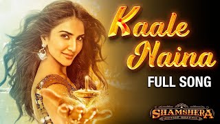 Kaale Naina (LYRICS) - Shamshera | Ranbir Kapoor, Sanjay Dutt, Vaani | Neeti, Shadab | Mithoon