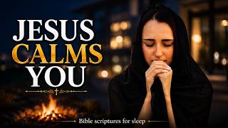 If You’re Anxious Tonight, Let Jesus Calm Your Heart | Bible Scriptures for Sleep