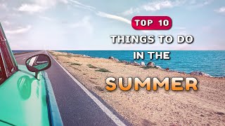 Top10 Things To Do in the Summer