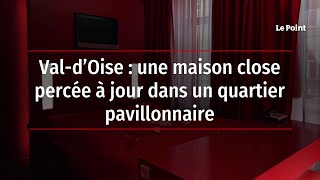 Val-d’Oise : une maison close percée à jour dans un quartier pavillonnaire