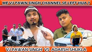 WHY LEFT VJ PAWAN SINGH PRANK CHANNEL ? | ADARSH SHUKLA #vjpawansingh #adarshshukla