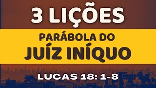 3 LIÇÕES A PARÁBOLA DO JUIZ INÍQUO - MENSAGEM QUE EDIFICA