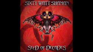 Sixty Watt Shaman - Seed Of Decades