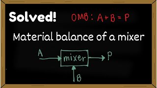 Mixer material balance - How to do material balances sample problem on mixing
