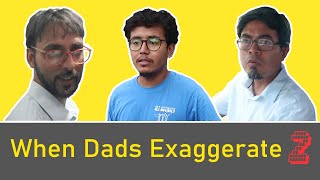 When Dads Exaggerate 2 | Heavy Budget