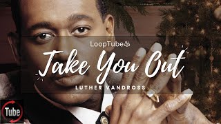 Take You Out | Luther Vandross ♨️ (1HR Loop)