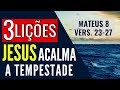 3 LIÇÕES JESUS ACALMA A TEMPESTADE / MENSAGEM QUE EDIFICA