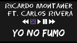 Ricardo Montaner Ft. Carlos Rivera - Yo No Fumo (Letras)