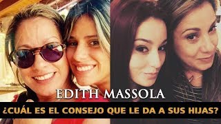 Edith Massola : ¿ Cual es el Consejo mas importante que le ha dado a sus hijas ?