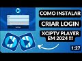 Como instar e criar login no xciptv player em 2024.