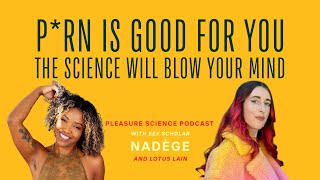 P*rn is Good For Your Health! The Science will Blow Your Mind | Lotus Lain and sex scholar Nadège