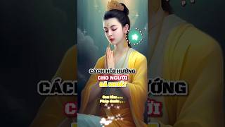 cách hồi hướng công đức cho người đã khuất #chiase #xuhuong #cuocsong #hoihuongcongduc #hocphat