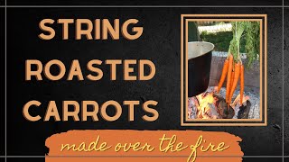 STRING ROASTED CARROTS made over the fire ASMR