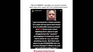 YELLA BEEZY speaks on recent arrest and says his case will be dismissed soon