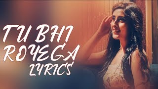 Tu Bhi Royega (Lyrics) Bhavin, Sameeksha, Vishal | Jyotica Tangri